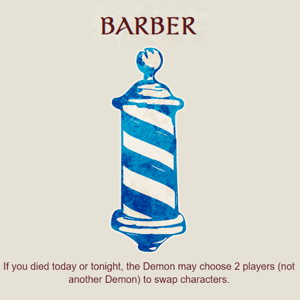 Barber: If you died today or tonight, the Demon may choose 2 players (not another Demon) to swap characters.