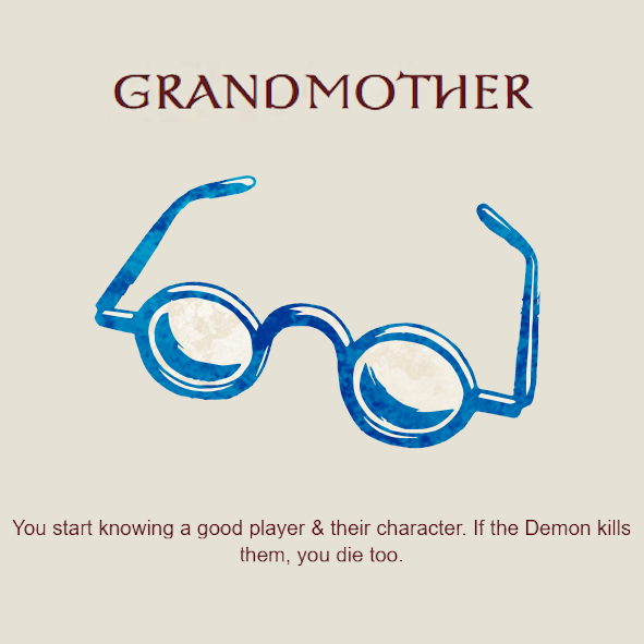 Grandmother: You start knowing a good player & their character. If the Demon kills them, you die too.